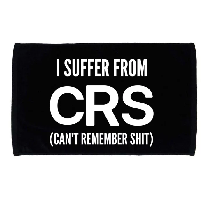 I Suffer From Crs CanT Remember Shit Sarcastic Funny Microfiber Hand Towel