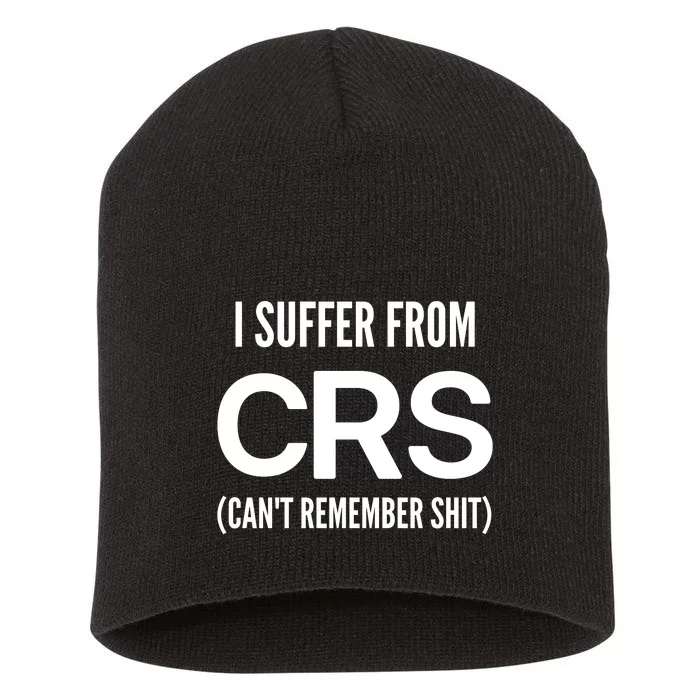 I Suffer From Crs CanT Remember Shit Sarcastic Funny Short Acrylic Beanie