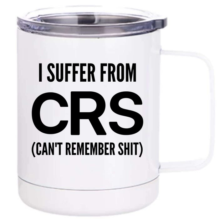 I Suffer From Crs CanT Remember Shit Sarcastic Funny Front & Back 12oz Stainless Steel Tumbler Cup