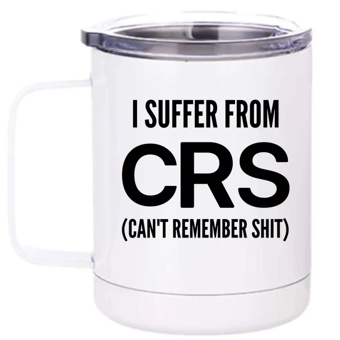 I Suffer From Crs CanT Remember Shit Sarcastic Funny Front & Back 12oz Stainless Steel Tumbler Cup