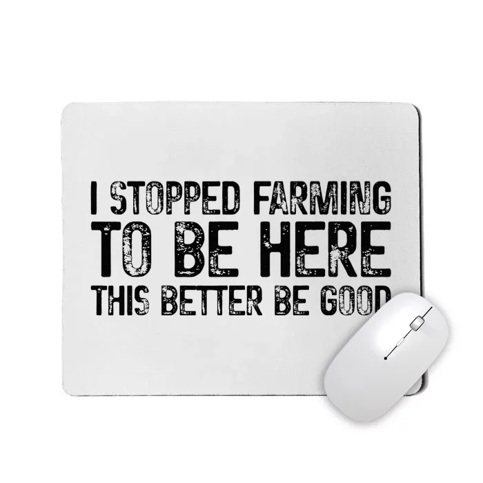 I Stopped Farming To Be Here This Better Be Good Mousepad