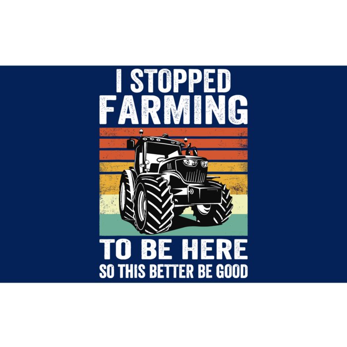 I Stopped Farming To Be Here This Better Be Good Vintage Bumper Sticker