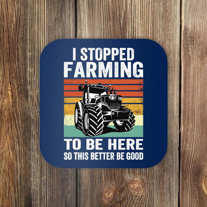 I Stopped Farming To Be Here This Better Be Good Vintage Coaster