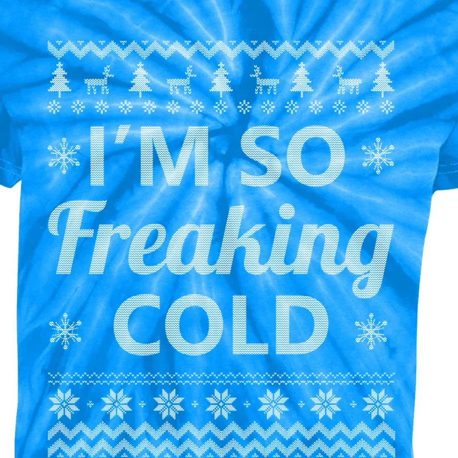 IM So Freaking Cold Ugly Christmas Sweater Funny Gift Cool Gift Kids Tie-Dye T-Shirt