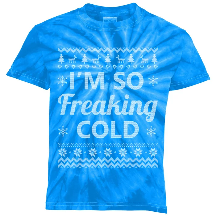 IM So Freaking Cold Ugly Christmas Sweater Funny Gift Cool Gift Kids Tie-Dye T-Shirt