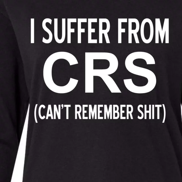 I Suffer From Crs Cant Remember Shit Sarcastic Funny Gift Womens Cotton Relaxed Long Sleeve T-Shirt