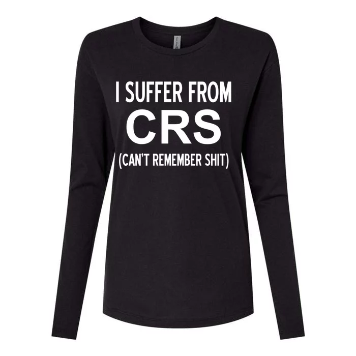 I Suffer From Crs Cant Remember Shit Sarcastic Funny Gift Womens Cotton Relaxed Long Sleeve T-Shirt