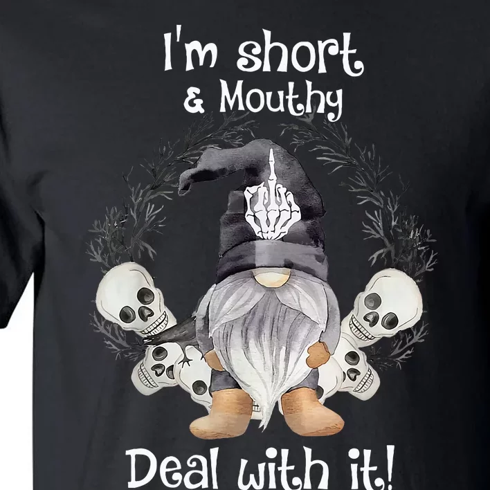 IM Short Funny MouthyS Deal Gnome With It Happy Halloween Tall T-Shirt