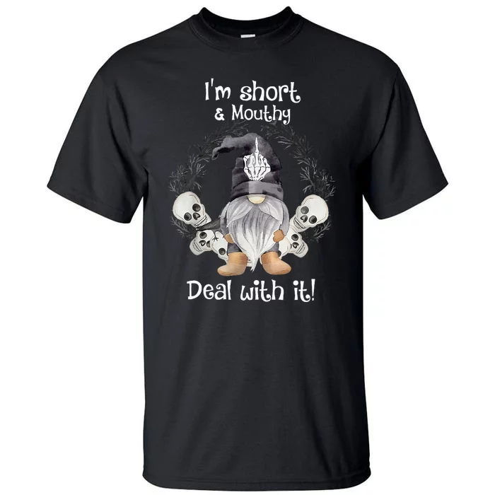 IM Short Funny MouthyS Deal Gnome With It Happy Halloween Tall T-Shirt