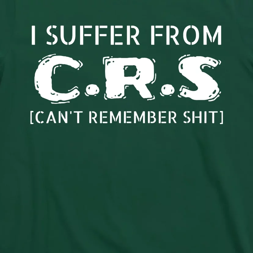 I Suffer From Crs Cant Remember Shit T-Shirt