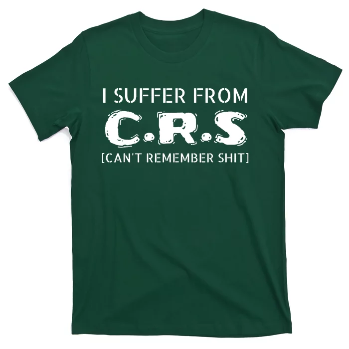 I Suffer From Crs Cant Remember Shit T-Shirt