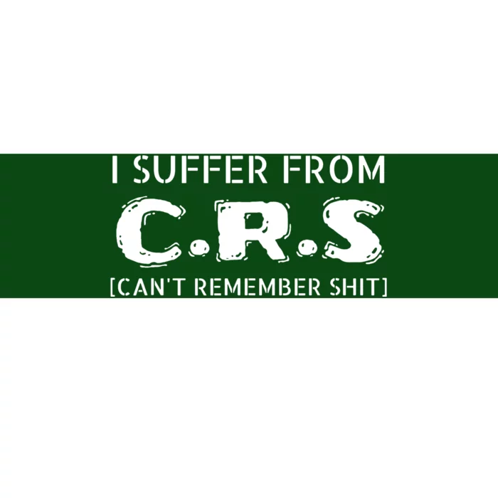 I Suffer From Crs Cant Remember Shit Bumper Sticker