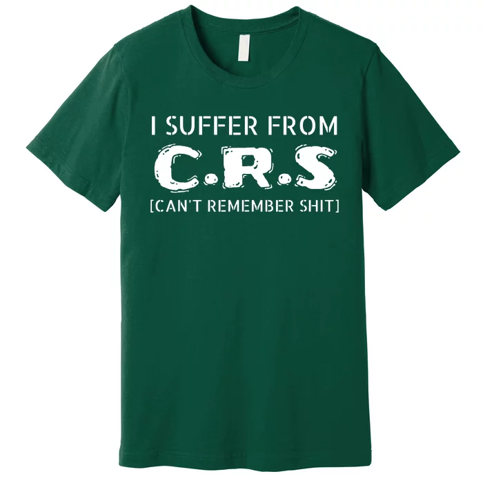 I Suffer From Crs Cant Remember Shit Premium T-Shirt