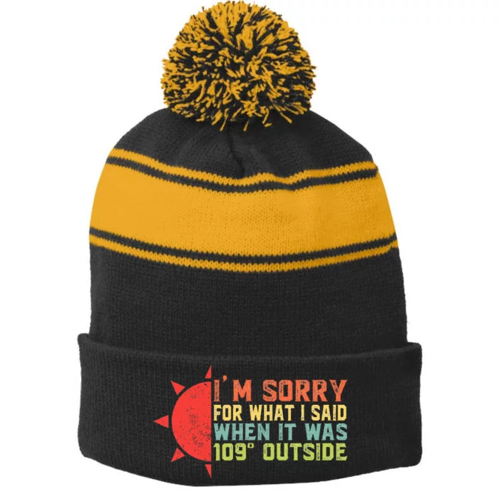 IM Sorry For What I Said When It Was 109 Degrees Outside Stripe Pom Pom Beanie