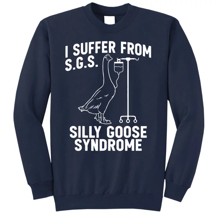 I Suffer From Silly Goose Syndrome Funny Goose Joke Humor Tall Sweatshirt