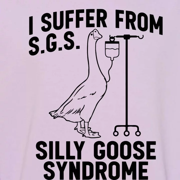 I Suffer From Silly Goose Syndrome Funny Goose Joke Humor Garment-Dyed Sweatshirt