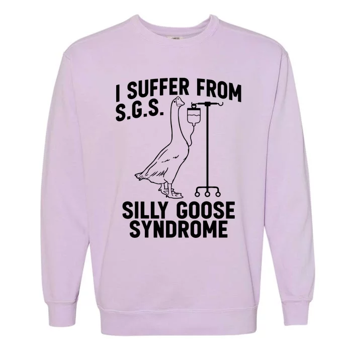 I Suffer From Silly Goose Syndrome Funny Goose Joke Humor Garment-Dyed Sweatshirt