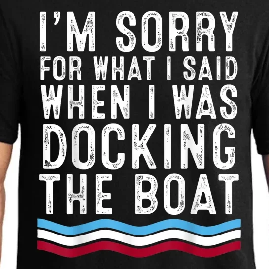 I’M Sorry For What I Said When Docking The Boat Pajama Set