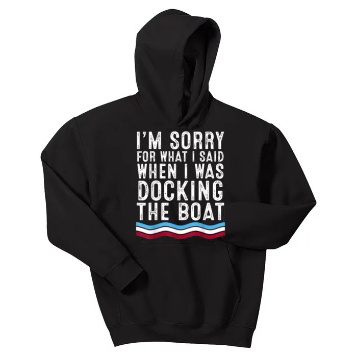 I’M Sorry For What I Said When Docking The Boat Kids Hoodie