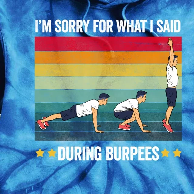 Im Sorry For What I Said During Burpees Fun Exercise Routine Gift Tie Dye Hoodie