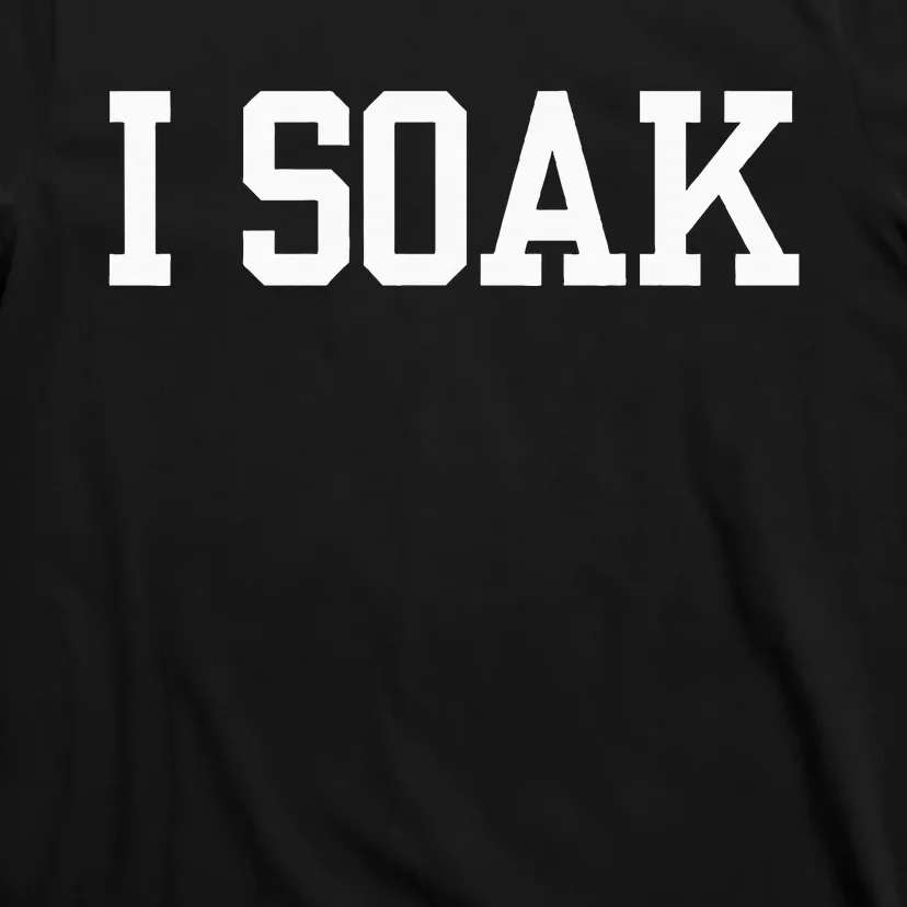 I Soak Funny Summer Day T-Shirt