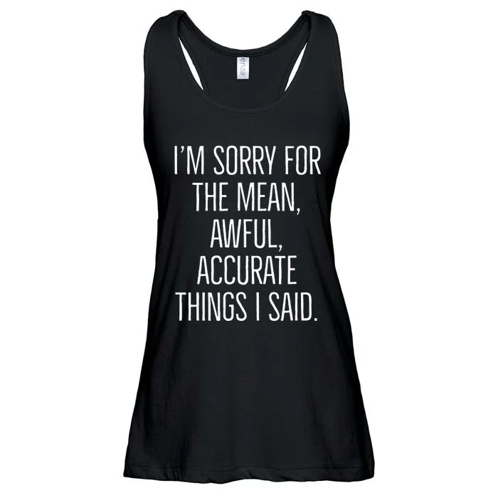 I’M Sorry For The Mean Awful Accurate Things I Said. Ladies Essential Flowy Tank