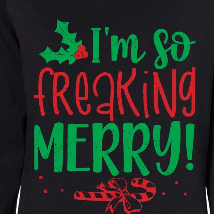 IM So Freaking Merry Funny Christmas Holiday Party Meaningful Gift Womens California Wash Sweatshirt