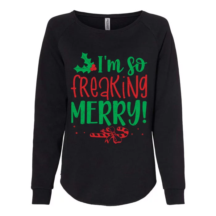 IM So Freaking Merry Funny Christmas Holiday Party Meaningful Gift Womens California Wash Sweatshirt