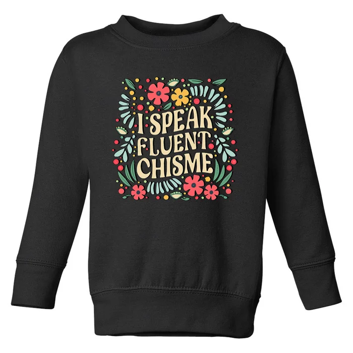 I Speak Fluent Chisme Funny Spanish Gossip Latina Chismosa Toddler Sweatshirt