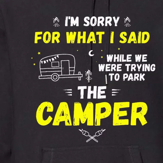 I'm Sorry For What I Said While Parking The Camper Rv Camp Premium Hoodie