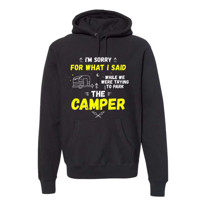 I'm Sorry For What I Said While Parking The Camper Rv Camp Premium Hoodie