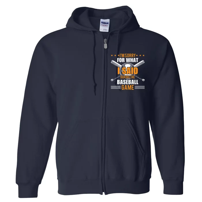 I'm Sorry For What I Said During The Baseball Game Funny Baseball Full Zip Hoodie