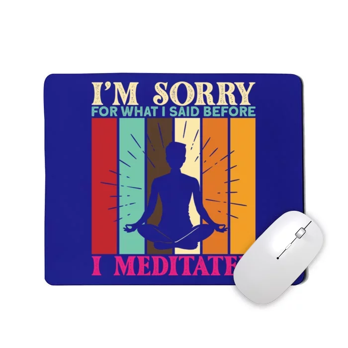 Im Sorry For What I Said Before I Meditated Gift Mousepad