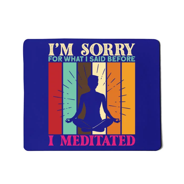 Im Sorry For What I Said Before I Meditated Gift Mousepad