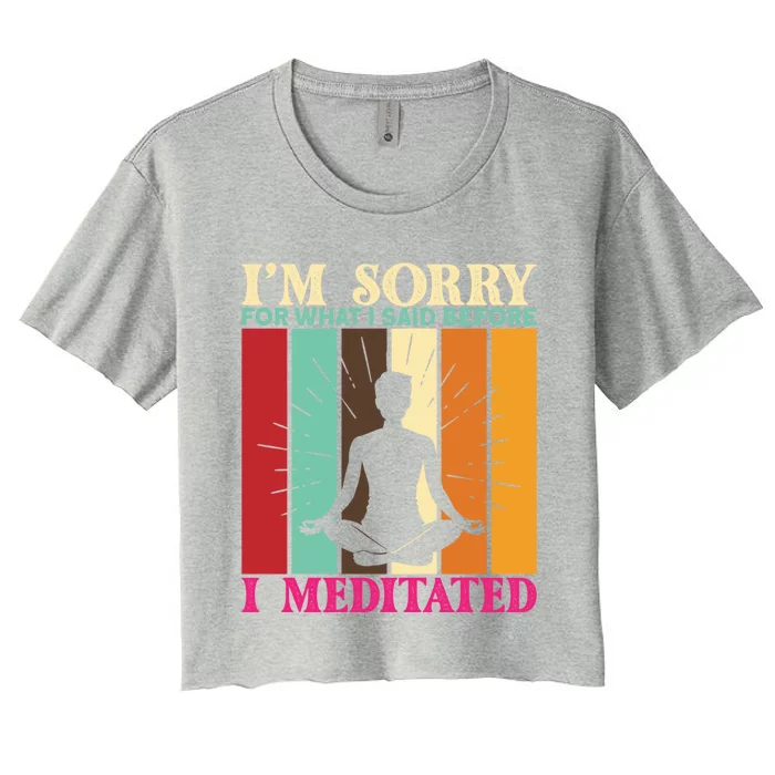 Im Sorry For What I Said Before I Meditated Gift Women's Crop Top Tee