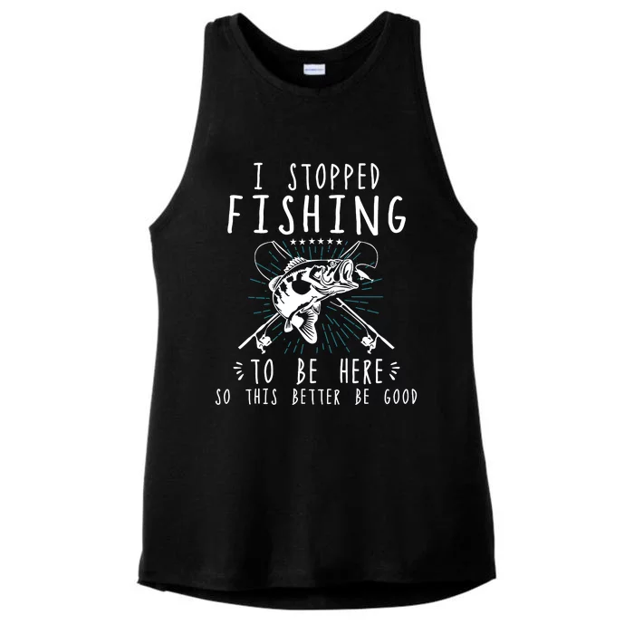 I Stopped Fishing To Be Here So This Better Be Good Ladies Tri-Blend Wicking Tank