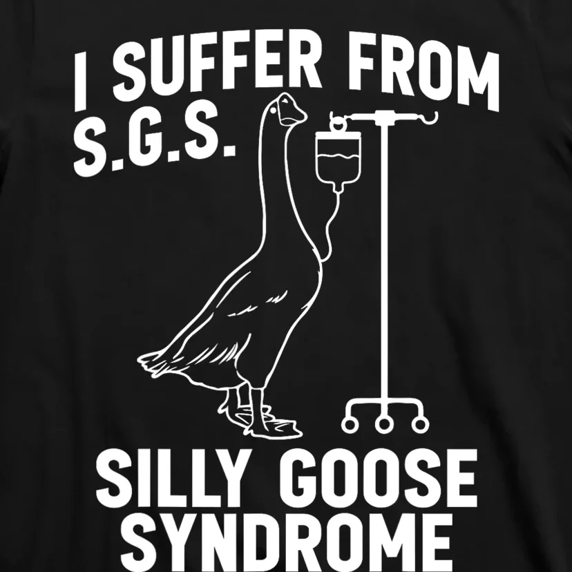 I Suffer From Silly Goose Syndrome Funny Goose Joke Humor T-Shirt