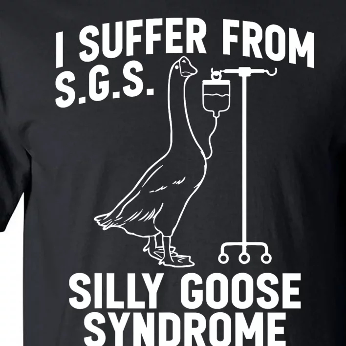 I Suffer From Silly Goose Syndrome Funny Goose Joke Humor Tall T-Shirt