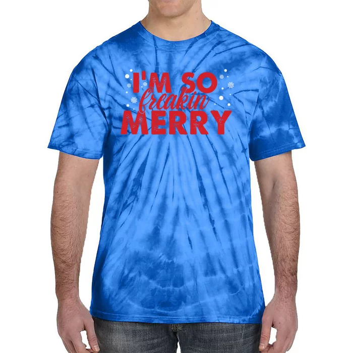 IM So Freakin Merry Funny Christmas Gift Tie-Dye T-Shirt