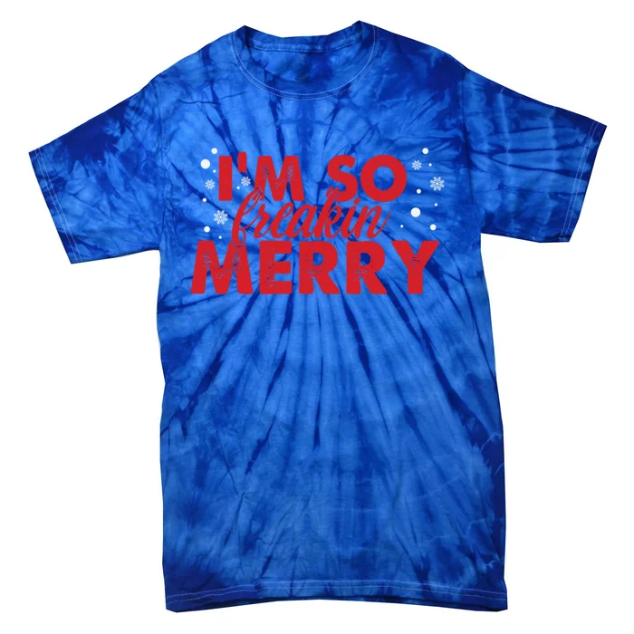 IM So Freakin Merry Funny Christmas Gift Tie-Dye T-Shirt