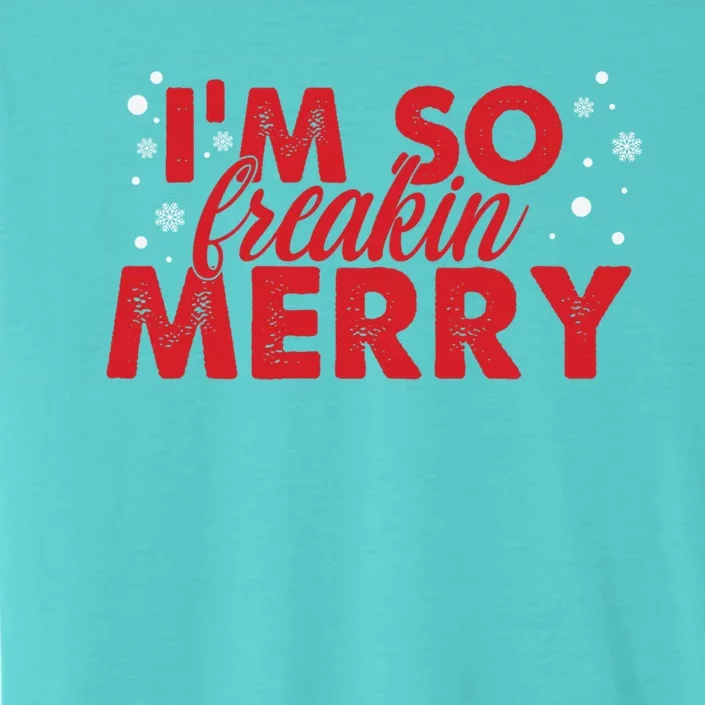 IM So Freakin Merry Funny Christmas Gift ChromaSoft Performance T-Shirt