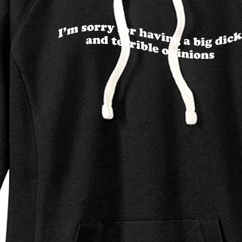 I’M Sorry For Having A Big Dick And Terrible Opinions Women's Fleece Hoodie