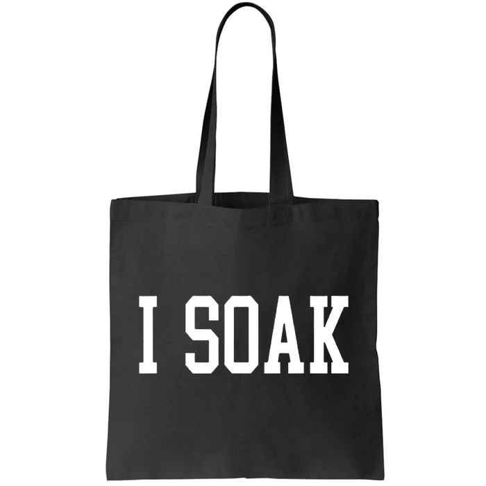 I Soak Funny Big Fan Tote Bag