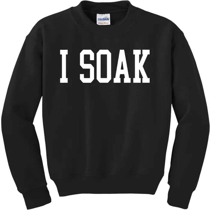 I Soak Funny Big Fan Kids Sweatshirt