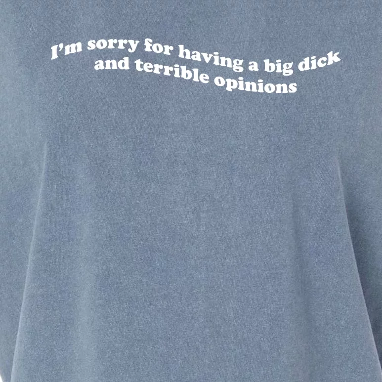 I’M Sorry For Having A Big Dick And Terrible Opinions Garment-Dyed Women's Muscle Tee