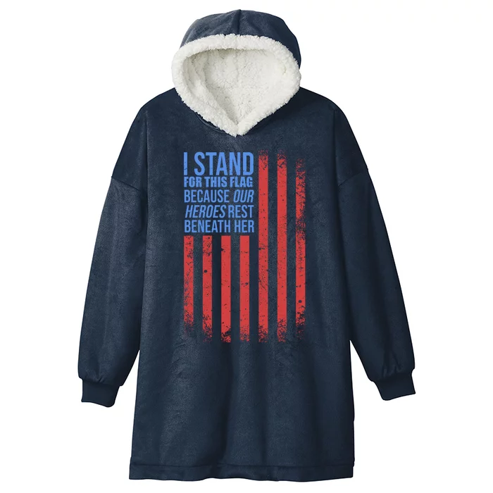 I Stand For This Flag Because Our Heroes Rest Beneath Her USA Hooded Wearable Blanket