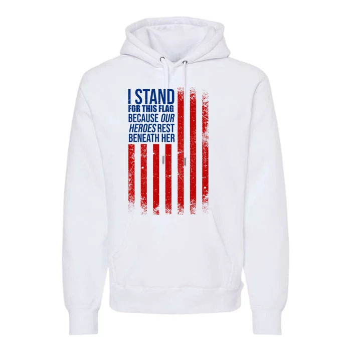 I Stand For This Flag Because Our Heroes Rest Beneath Her USA Premium Hoodie