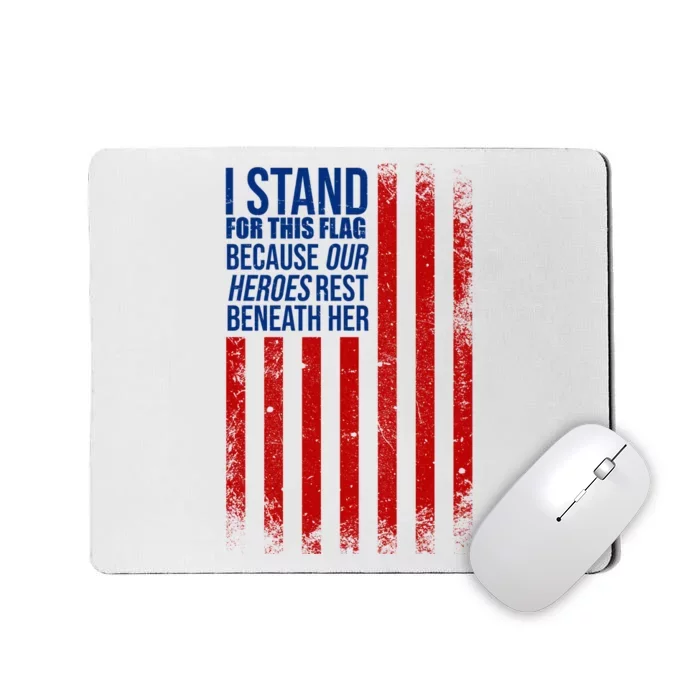 I Stand For This Flag Because Our Heroes Rest Beneath Her USA Mousepad