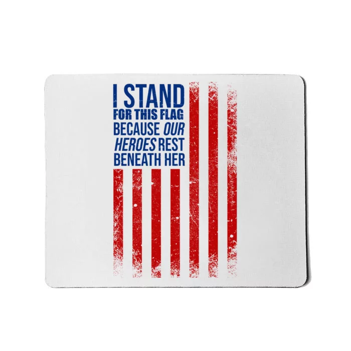 I Stand For This Flag Because Our Heroes Rest Beneath Her USA Mousepad