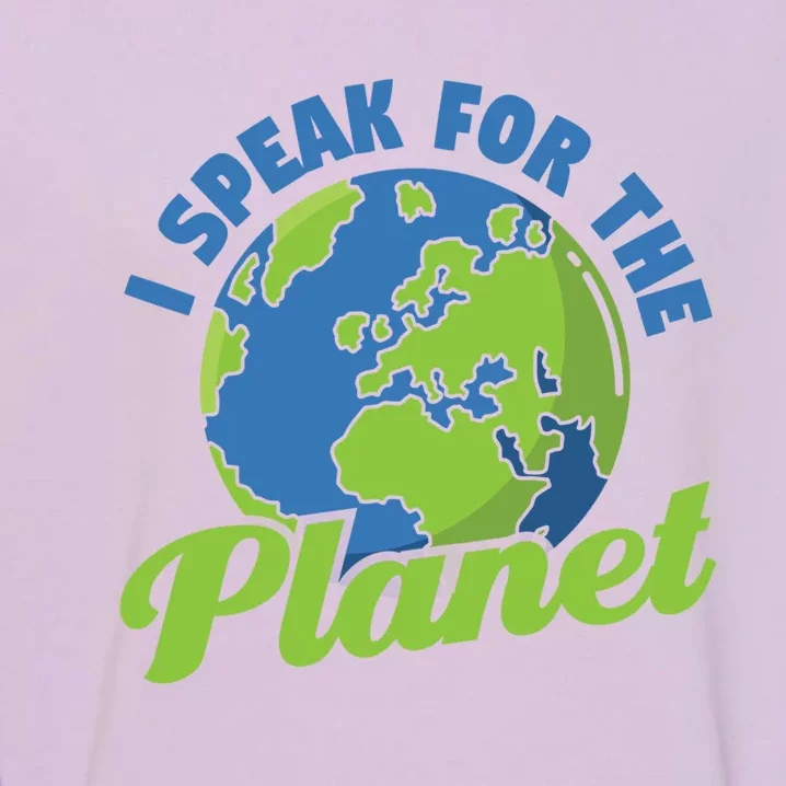 I Speak For The Planet Save The Earth Earth Day Gift Garment-Dyed Sweatshirt